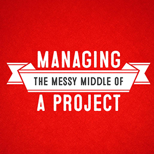 Red square with the words "Managing the messy middle of a project" printed on top